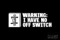 'I Had No Off Switch'